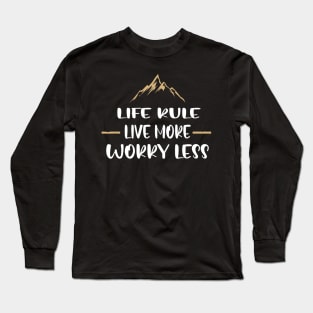 LIfe rule live more worry less Long Sleeve T-Shirt